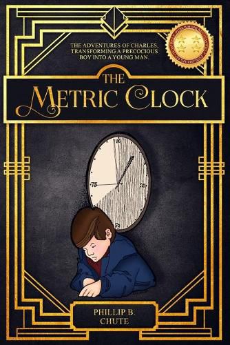 Cover image for The Metric Clock: The Adventures of Charles, Transforming a Precocious Boy into a Young Man.