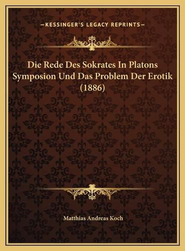 Die Rede Des Sokrates in Platons Symposion Und Das Problem Der Erotik (1886)