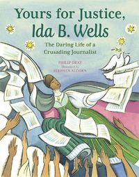 Cover image for Yours for Justice, Ida B. Wells: The Daring Life of a Crusading Journalist