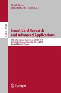 Cover image for Smart Card Research and Advanced Applications: 17th International Conference, CARDIS 2018, Montpellier, France, November 12-14, 2018, Revised Selected Papers