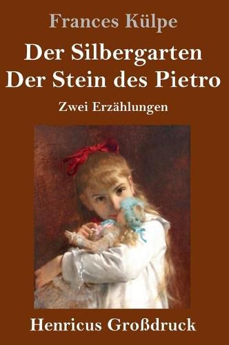 Cover image for Der Silbergarten / Der Stein des Pietro (Grossdruck): Zwei Erzahlungen