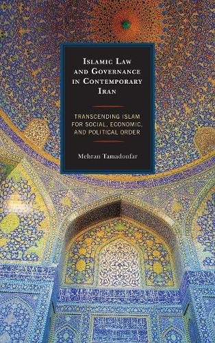 Cover image for Islamic Law and Governance in Contemporary Iran: Transcending Islam for Social, Economic, and Political Order