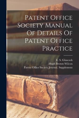 Cover image for Patent Office Society Manual Of Details Of Patent Office Practice