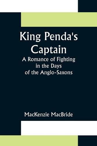 Cover image for King Penda's Captain: A Romance of Fighting in the Days of the Anglo-Saxons