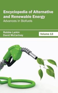 Cover image for Encyclopedia of Alternative and Renewable Energy: Volume 13 (Advances in Biofuels)