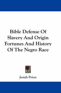 Cover image for Bible Defense of Slavery and Origin Fortunes and History of the Negro Race