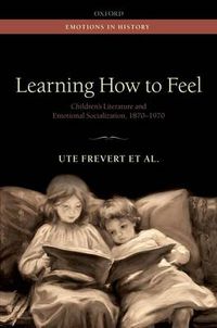 Cover image for Learning How to Feel: Children's Literature and Emotional Socialization, 1870-1970