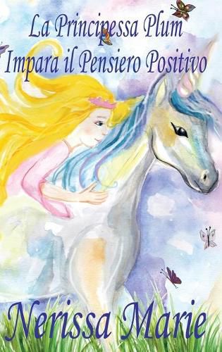 Cover image for La Principessa Plum Impara il Pensiero Positivo (libri per bambini, fiabe per bambini, storie per bambini, favole per bambini, libri bambini, libri illustrati, libri scolastici, libri per bambini)