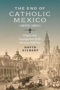 Cover image for The End of Catholic Mexico
