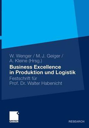 Business Excellence in Produktion und Logistik: Festschrift fur Prof. Dr. Walter Habenicht