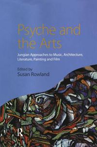Cover image for Psyche and the Arts: Jungian Approaches to Music, Architecture, Literature, Painting and Film