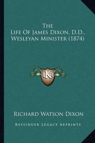 The Life of James Dixon, D.D., Wesleyan Minister (1874)