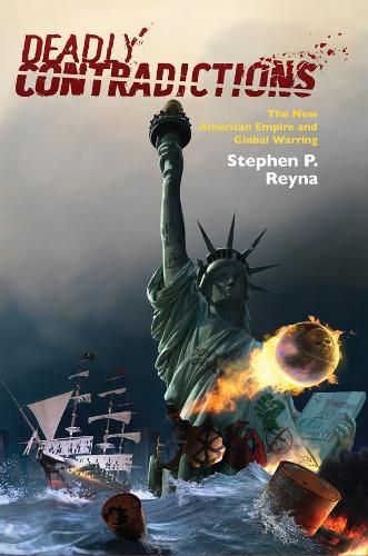 Cover image for Deadly Contradictions: The New American Empire and Global Warring