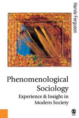 Cover image for Phenomenological Sociology: Experience and Insight in Modern Society