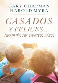Cover image for Casados Y Felices. Despues de Tantos Anos