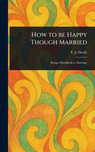Cover image for How to Be Happy Though Married
