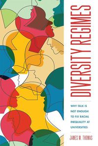 Cover image for Diversity Regimes: Why Talk Is Not Enough to Fix Racial Inequality at Universities