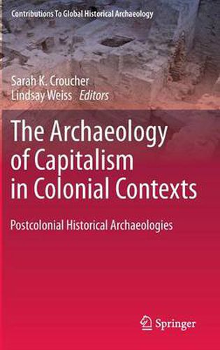 Cover image for The Archaeology of Capitalism in Colonial Contexts: Postcolonial Historical Archaeologies