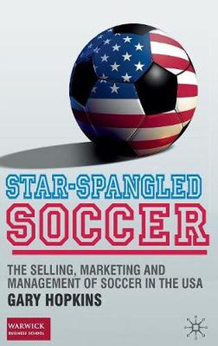 Star-Spangled Soccer: The Selling, Marketing and Management of Soccer in the USA