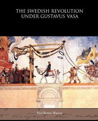 Cover image for The Swedish Revolution Under Gustavus Vasa