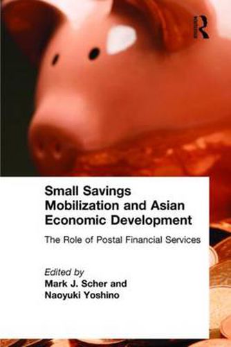 Cover image for Small Savings Mobilization and Asian Economic Development: The Role of Postal Financial Services