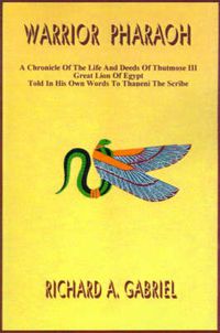 Cover image for Warrior Pharaoh: A Chronicle of the Life and Deeds of Thutmose III, Great Lion of Egypt, Told in His Own Words to Thaneni the Scribe