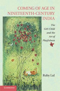 Cover image for Coming of Age in Nineteenth-Century India: The Girl-Child and the Art of Playfulness