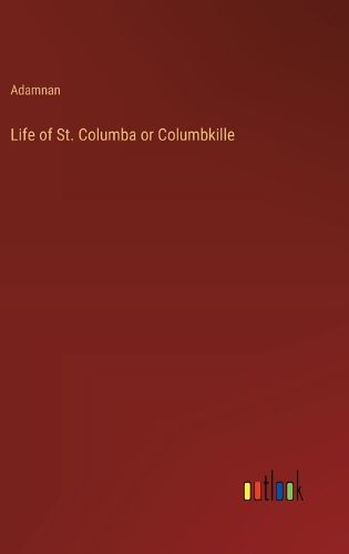 Life of St. Columba or Columbkille