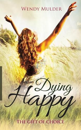 Cover image for Dying Happy: The Gift of Choice