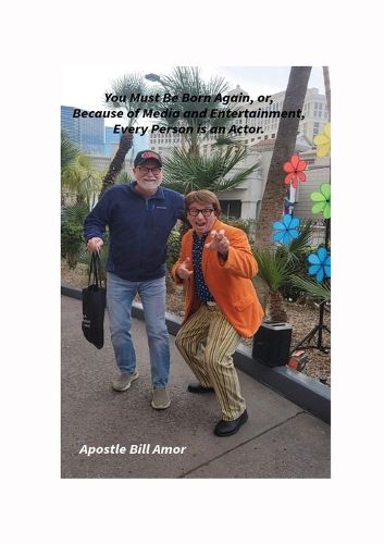 Cover image for "You Must Be Born Again, or, Because of Media and Entertainment, Every Person is an Actor"