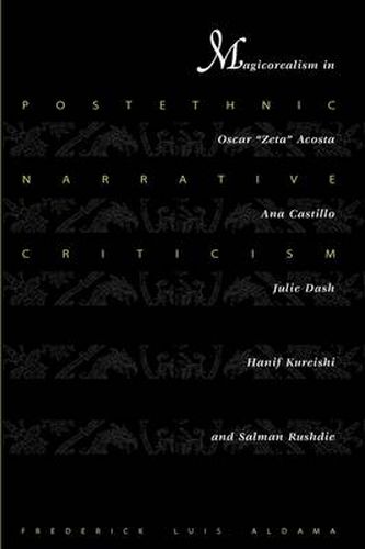 Cover image for Postethnic Narrative Criticism: Magicorealism in Oscar  Zeta  Acosta, Ana Castillo, Julie Dash, Hanif Kureishi, and Salman Rushdie