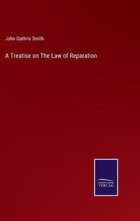 Cover image for A Treatise on The Law of Reparation