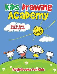 Cover image for Kids Drawing Academy: How to Draw Activity Book