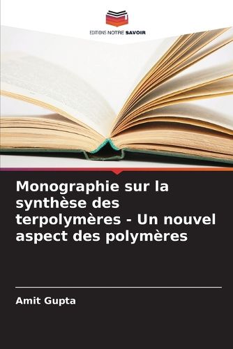 Cover image for Monographie sur la synthese des terpolymeres - Un nouvel aspect des polymeres