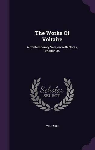 Cover image for The Works of Voltaire: A Contemporary Version with Notes, Volume 35