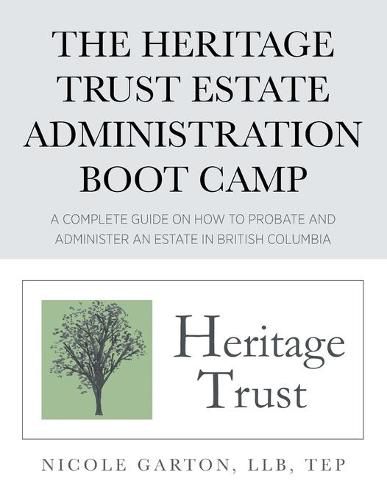 Cover image for The Heritage Trust Estate Administration Boot Camp: A Complete Guide on How to Probate and Administer an Estate in British Columbia