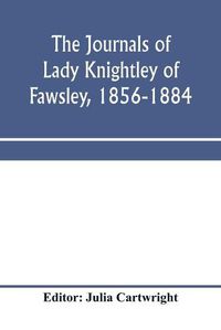 Cover image for The journals of Lady Knightley of Fawsley, 1856-1884