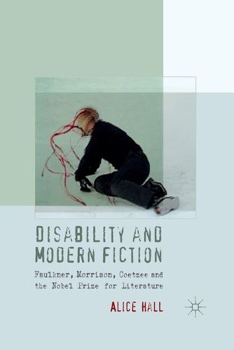 Cover image for Disability and Modern Fiction: Faulkner, Morrison, Coetzee and the Nobel Prize for Literature