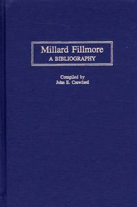 Cover image for Millard Fillmore: A Bibliography