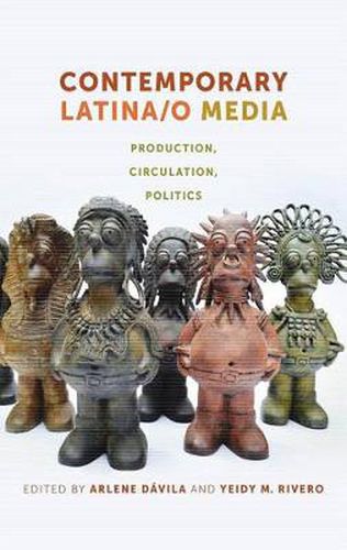 Cover image for Contemporary Latina/o Media: Production, Circulation, Politics