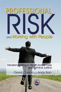 Cover image for Professional Risk and Working with People: Decision-making in Health, Social Care and Criminal Justice