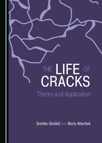 Cover image for The Life of Cracks: Theory and Application