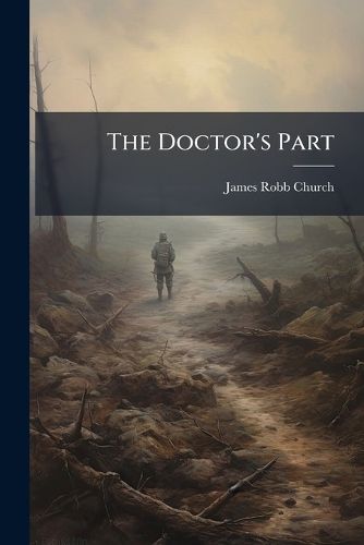 Cover image for The Doctor's Part: What Happens to the Wounded in War