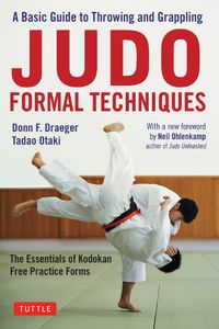 Cover image for Judo Formal Techniques: A Basic Guide to Throwing and Grappling - The Essentials of Kodokan Free Practice Forms