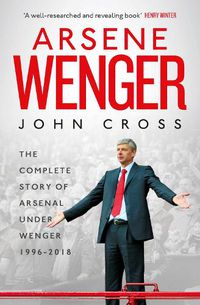 Cover image for Arsene Wenger: The Inside Story of Arsenal Under Wenger