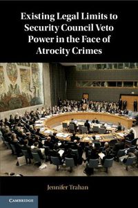 Cover image for Existing Legal Limits to Security Council Veto Power in the Face of Atrocity Crimes