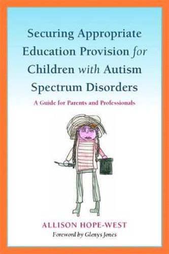 Cover image for Securing Appropriate Education Provision for Children with Autism Spectrum Disorders: A Guide for Parents and Professionals