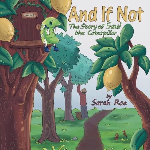 Cover image for And If Not: The Story of Saul the Caterpillar