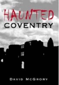 Cover image for Haunted Coventry