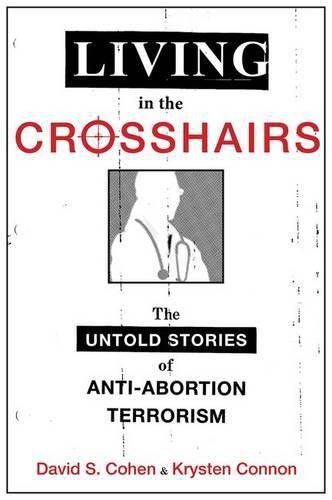 Living in the Crosshairs: The Untold Stories of Anti-Abortion Terrorism and Law